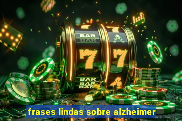 frases lindas sobre alzheimer